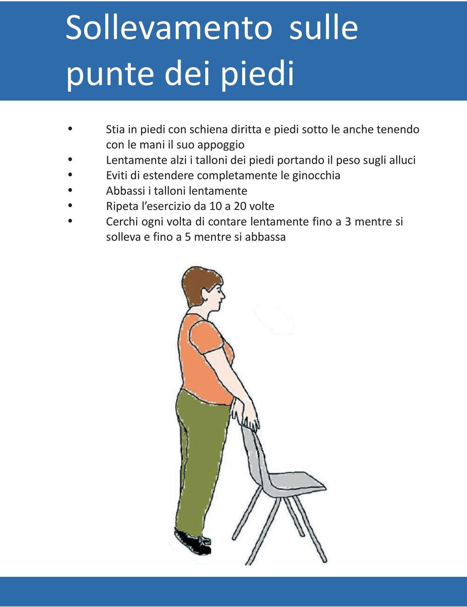 di estendere completamente le ginocchia Abbassi i talloni lentamente Ripeta l esercizio da 10 a 20