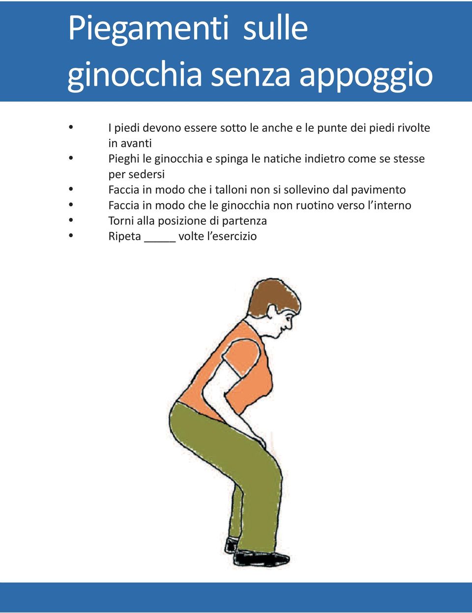 per sedersi Faccia in modo che i talloni non si sollevino dal pavimento Faccia in modo che