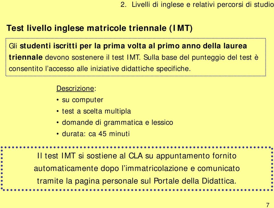 Sulla base del punteggio del test è consentito l accesso alle iniziative didattiche specifiche.