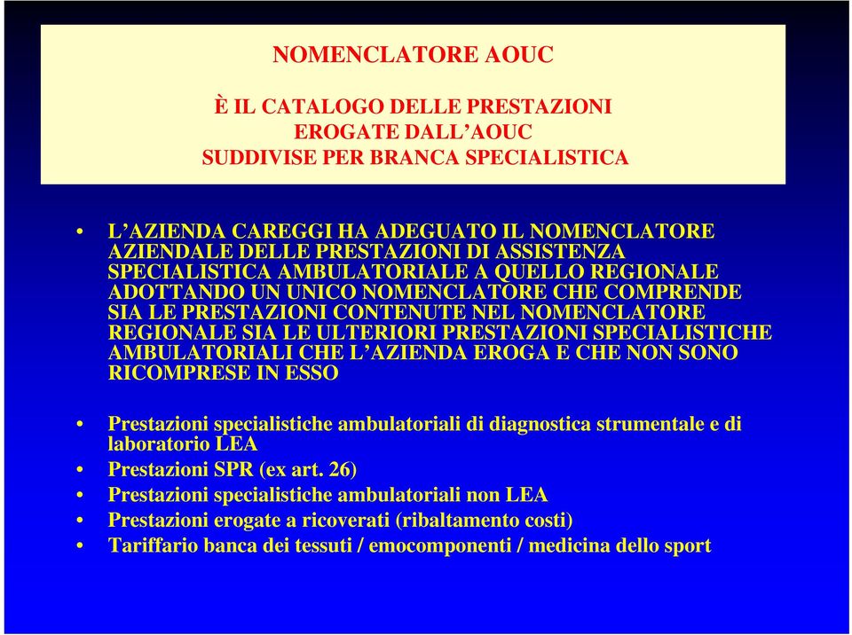 PRESTAZIONI SPECIALISTICHE AMBULATORIALI CHE L AZIENDA EROGA E CHE NON SONO RICOMPRESE IN ESSO Prestazioni specialistiche ambulatoriali di diagnostica strumentale e di laboratorio LEA