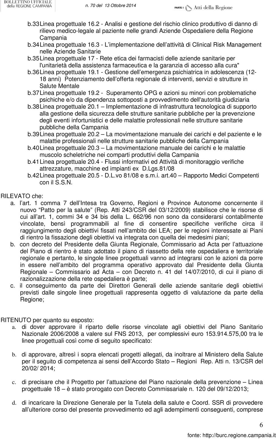 35 Linea progettuale 17 - Rete etica dei farmacisti delle aziende sanitarie per l'unitarietà della assistenza farmaceutica e la garanzia di accesso alla cura" b.36 Linea progettuale 19.