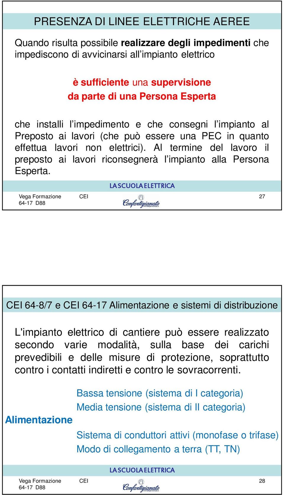 Al termine del lavoro il preposto ai lavori riconsegnerà l impianto alla Persona Esperta.