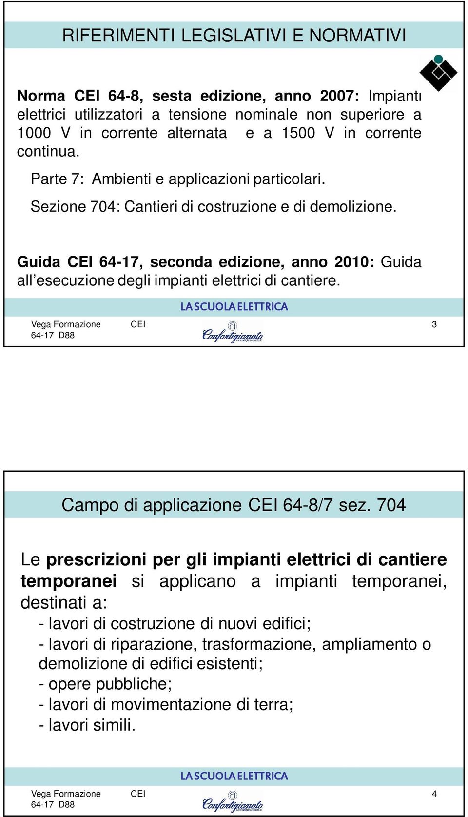 Guida 64-17, seconda edizione, anno 2010: Guida all esecuzione degli impianti elettrici di cantiere. 3 Campo di applicazione 64-8/7 sez.