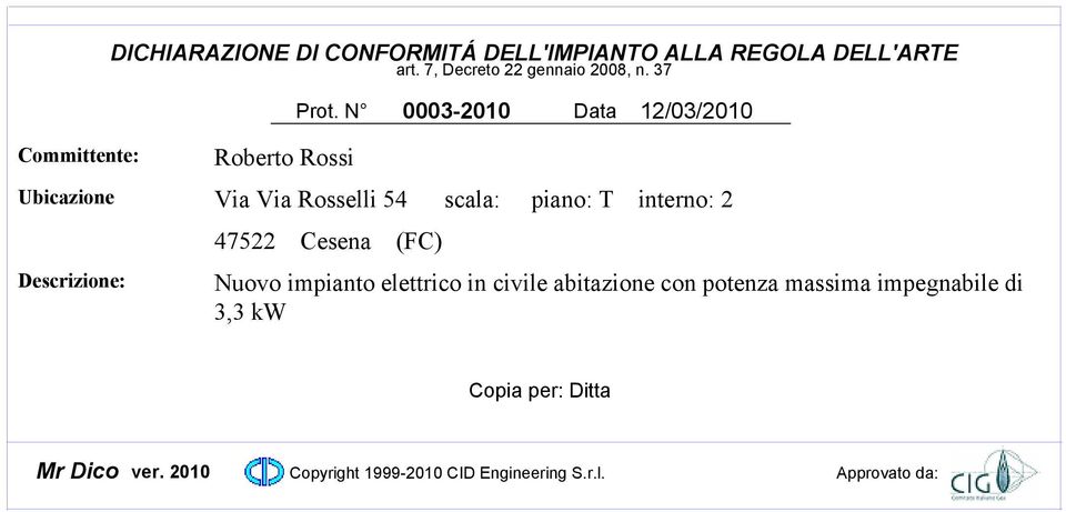 piano: T interno: 2 47522 Cesena (FC) Nuovo impianto elettrico in civile abitazione con potenza massima