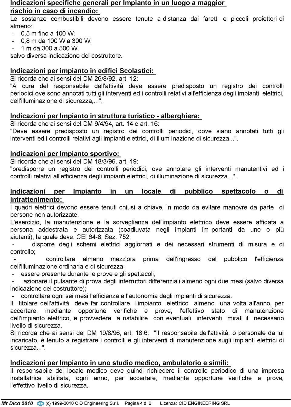 Indicazioni per impianto in edifici Scolastici: Si ricorda che ai sensi del DM 26/8/92, art.