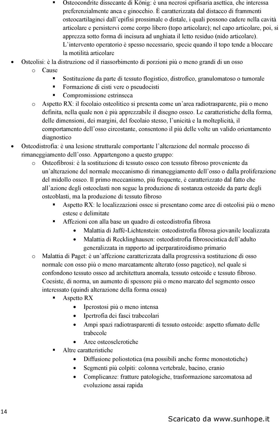 capo articolare, poi, si apprezza sotto forma di incisura ad unghiata il letto residuo (nido articolare).