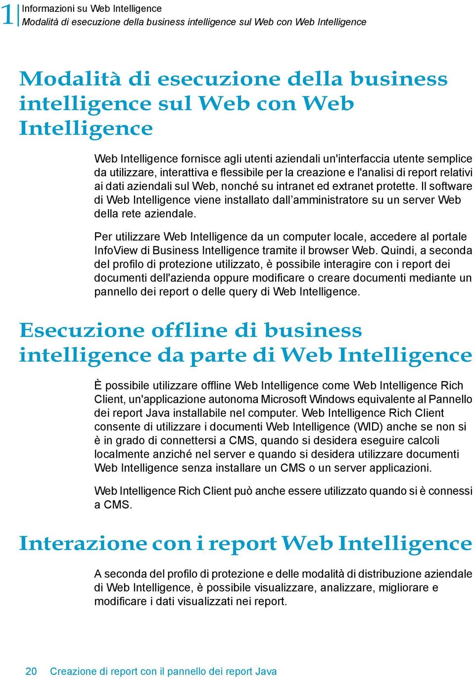 intranet ed extranet protette. Il software di Web Intelligence viene installato dall amministratore su un server Web della rete aziendale.