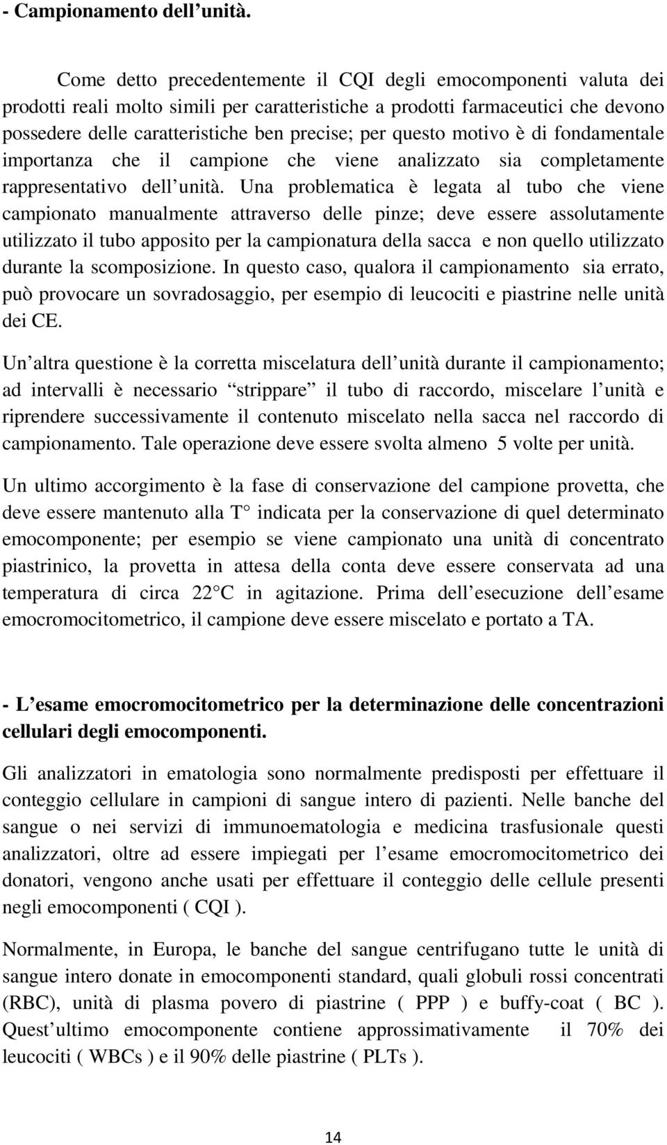 questo motivo è di fondamentale importanza che il campione che viene analizzato sia completamente rappresentativo dell unità.