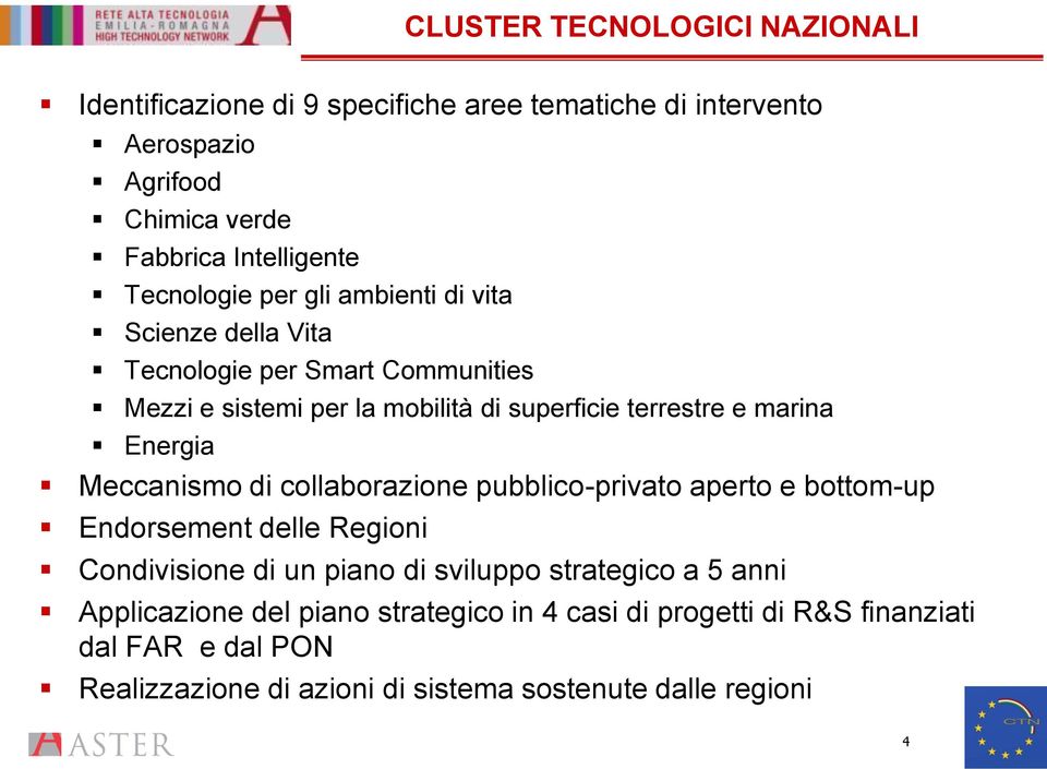 marina Energia Meccanismo di collaborazione pubblico-privato aperto e bottom-up Endorsement delle Regioni Condivisione di un piano di sviluppo