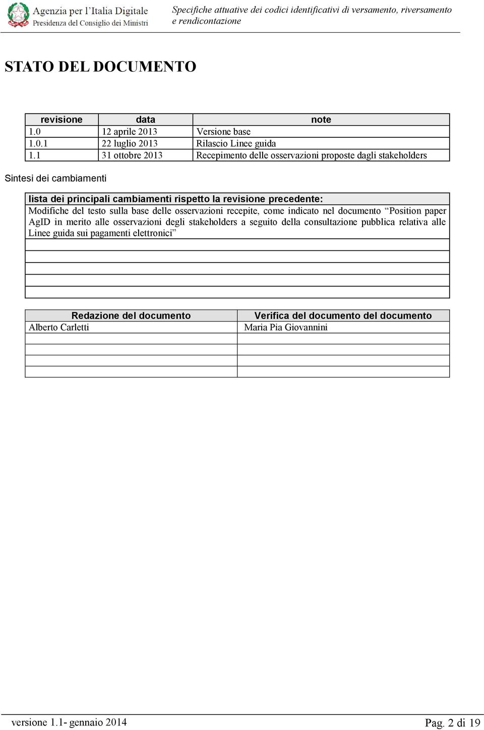 testo sulla base delle osservazioni recepite, come indicato nel documento Position paper AgID in merito alle osservazioni degli stakeholders a seguito della consultazione pubblica