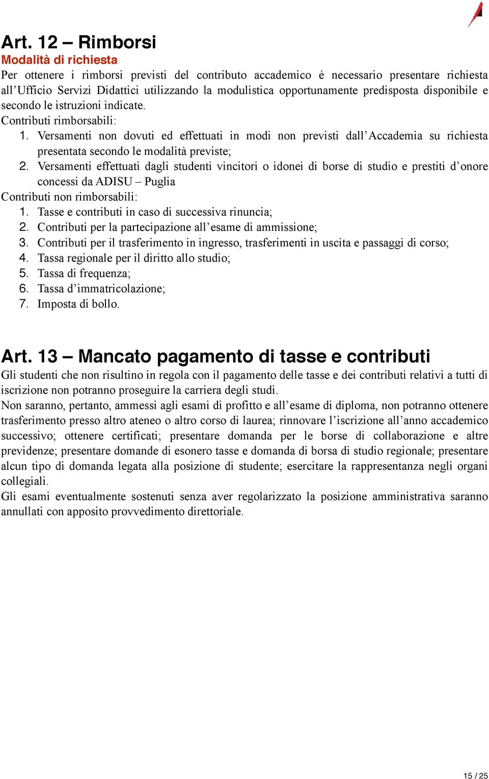 Versamenti non dovuti ed effettuati in modi non previsti dall Accademia su richiesta presentata secondo le modalità previste; 2.