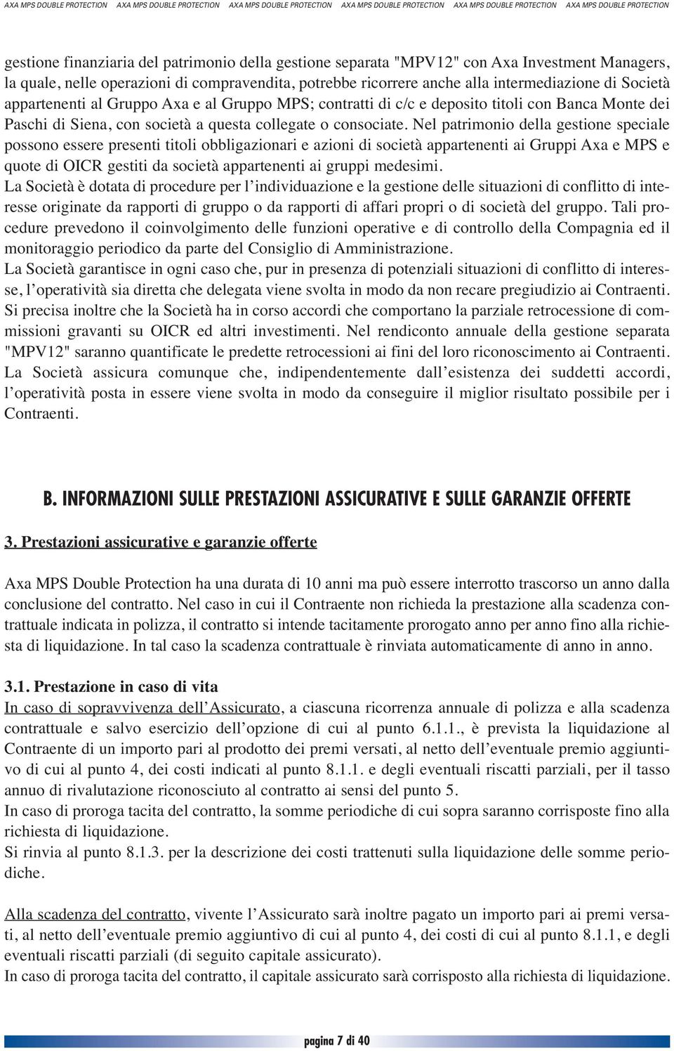 Nel patrimonio della gestione speciale possono essere presenti titoli obbligazionari e azioni di società appartenenti ai Gruppi Axa e MPS e quote di OICR gestiti da società appartenenti ai gruppi