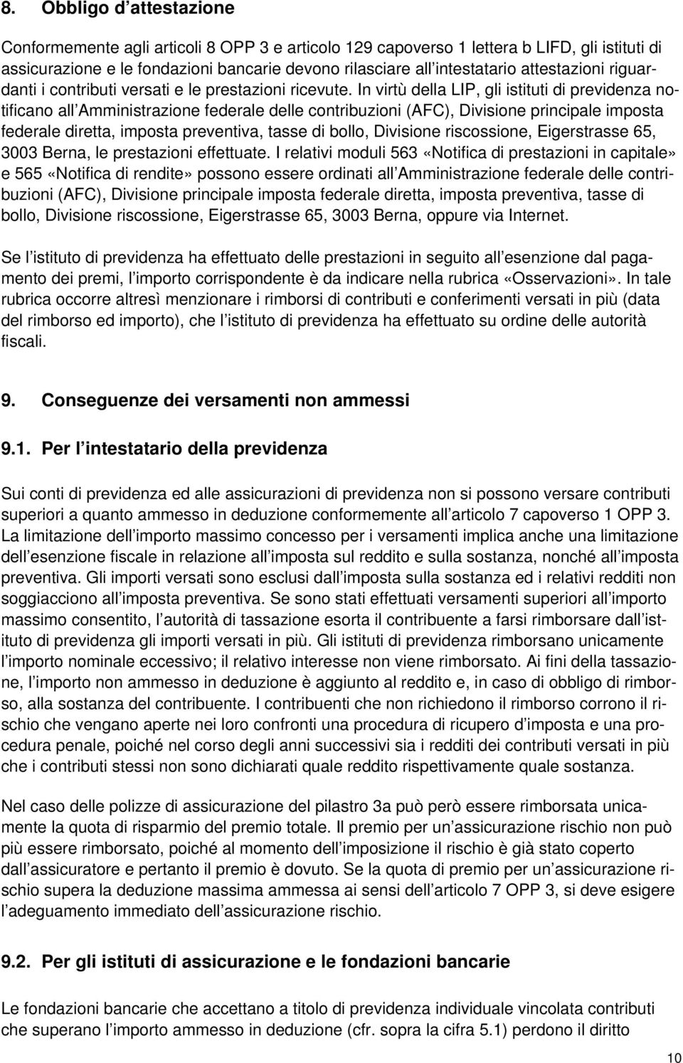 In virtù della LIP, gli istituti di previdenza notificano all Amministrazione federale delle contribuzioni (AFC), Divisione principale imposta federale diretta, imposta preventiva, tasse di bollo,