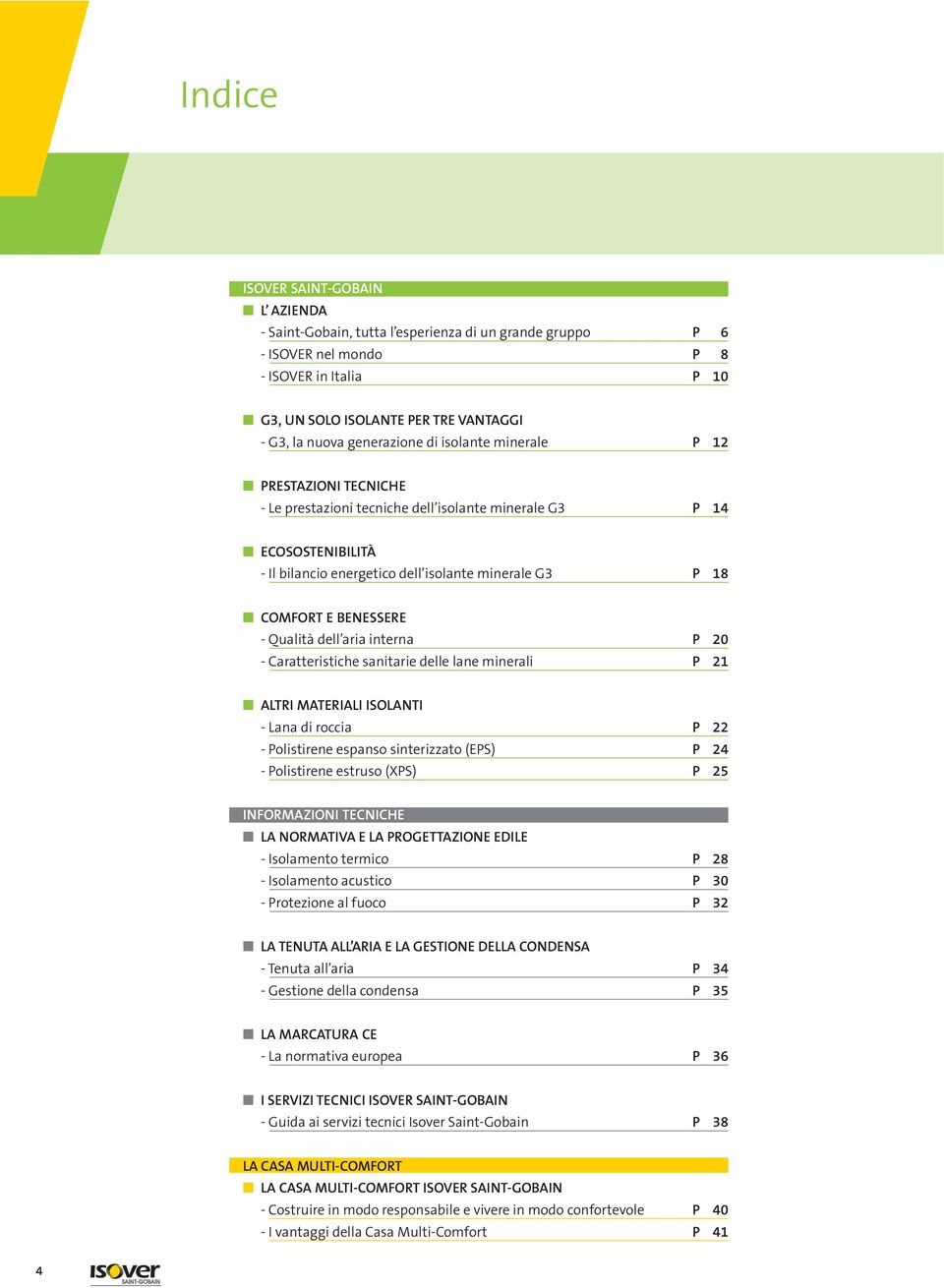 BENESSERE - Qualità dell aria interna P 20 - Caratteristiche sanitarie delle lane minerali P 21 ALTRI MATERIALI ISOLANTI - Lana di roccia P 22 - Polistirene espanso sinterizzato (EPS) P 24 -