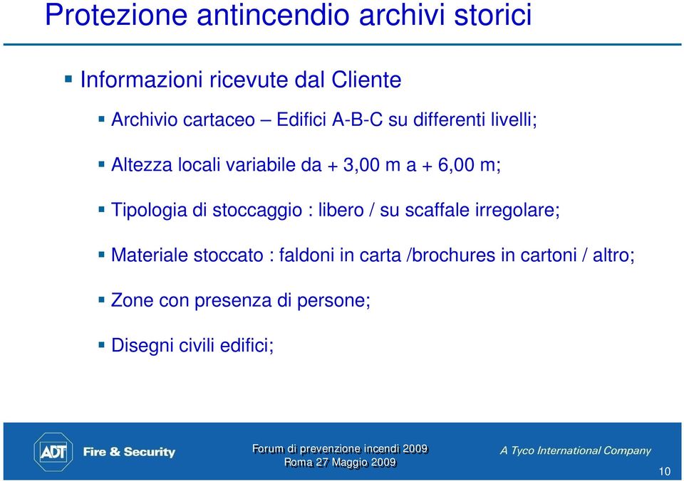 Tipologia di stoccaggio : libero / su scaffale irregolare; Materiale stoccato : faldoni in