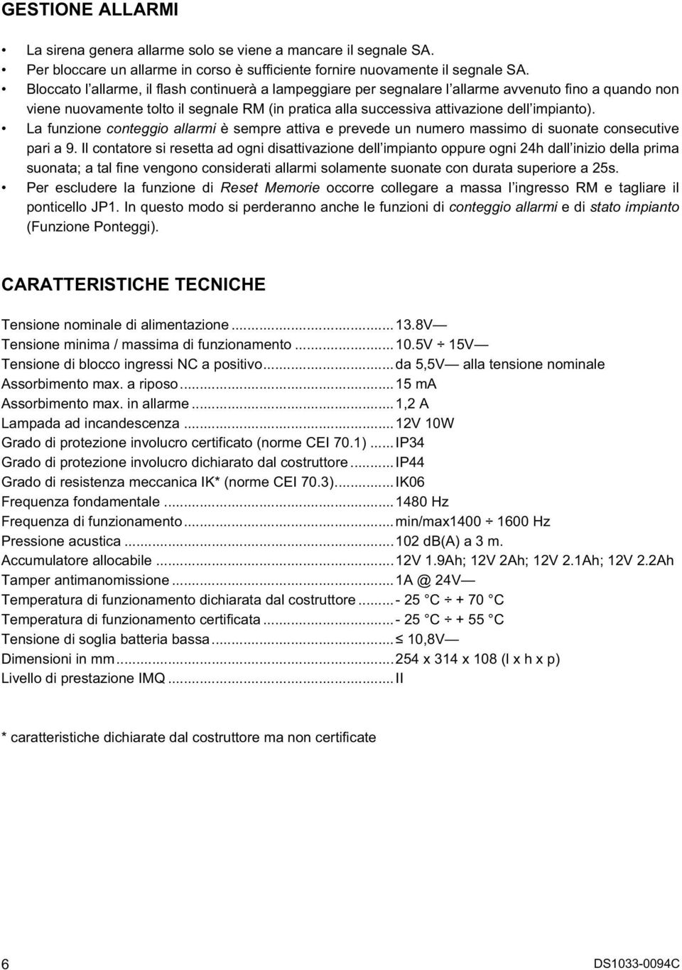 La funzione conteggio allarmi è sempre attiva e prevede un numero massimo di suonate consecutive pari a 9.