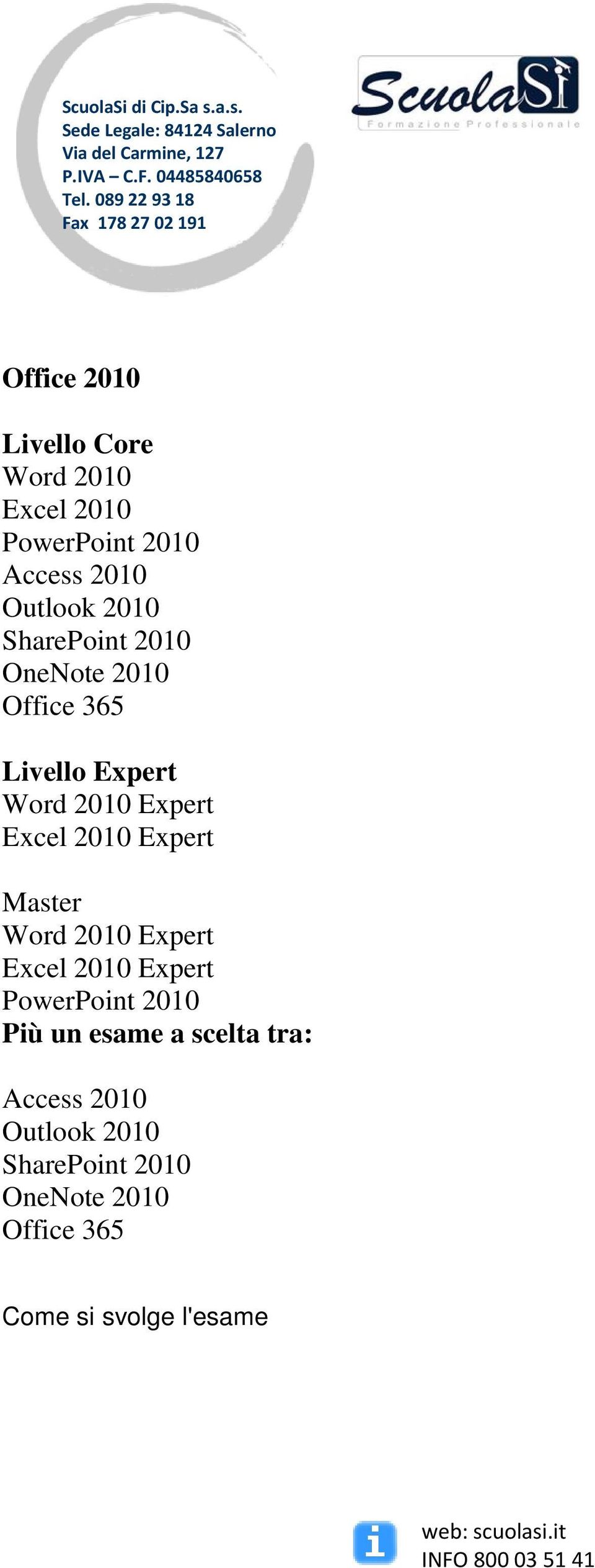 Expert Master Word 2010 Expert Excel 2010 Expert PowerPoint 2010 Più un esame a scelta