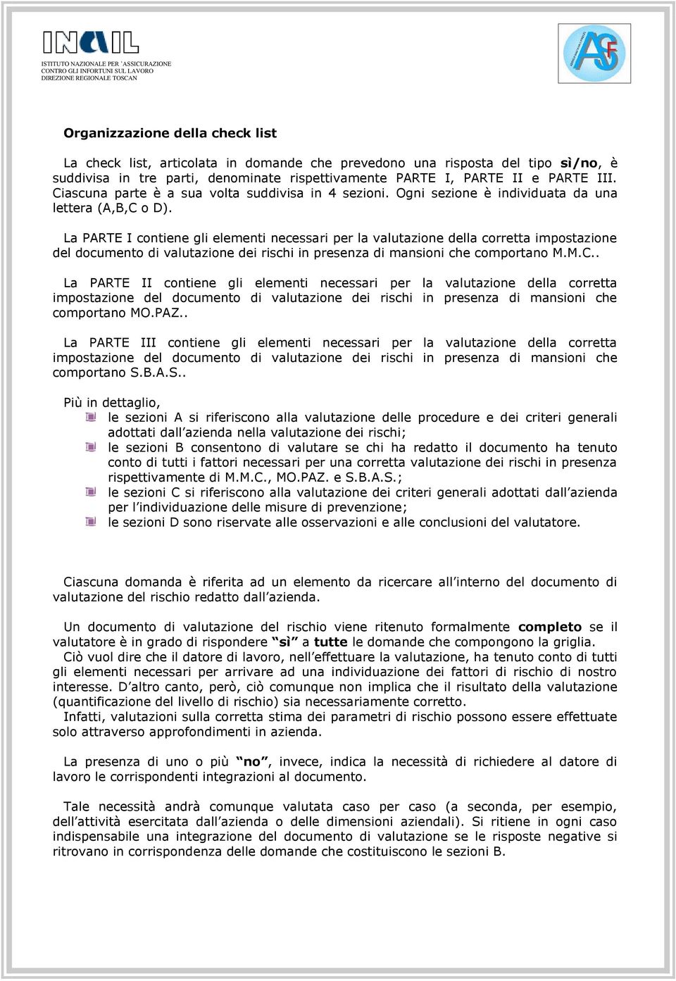 La PARTE I contiene gli elementi necessari per la valutazione della corretta impostazione del documento di valutazione dei rischi in presenza di mansioni che comporta M.M.C.