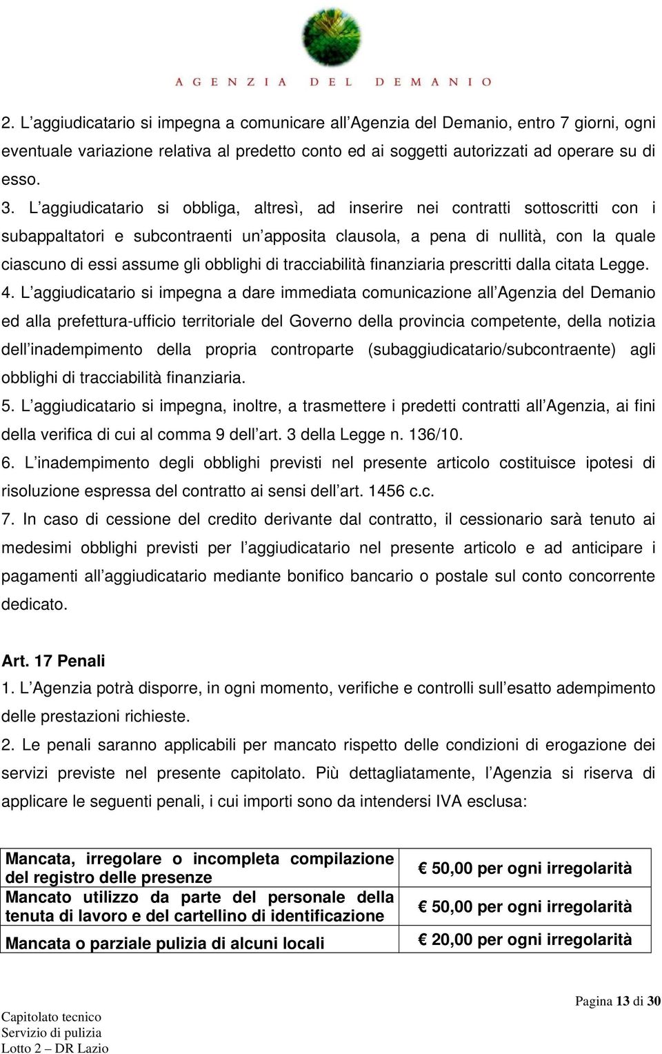 obblighi di tracciabilità finanziaria prescritti dalla citata Legge. 4.