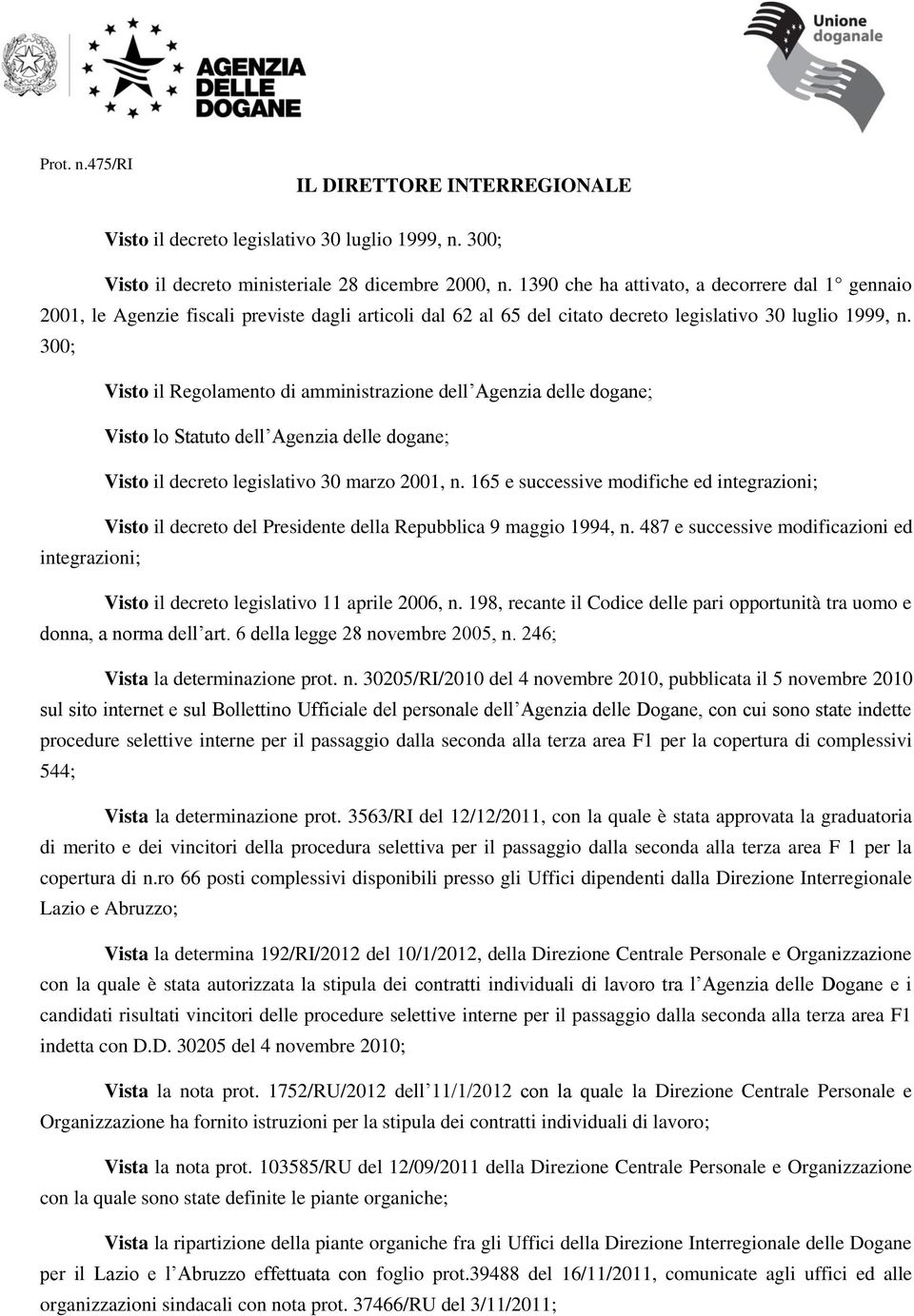 300; Visto il Regolamento di amministrazione dell Agenzia delle dogane; Visto lo Statuto dell Agenzia delle dogane; Visto il decreto legislativo 30 marzo 2001, n.