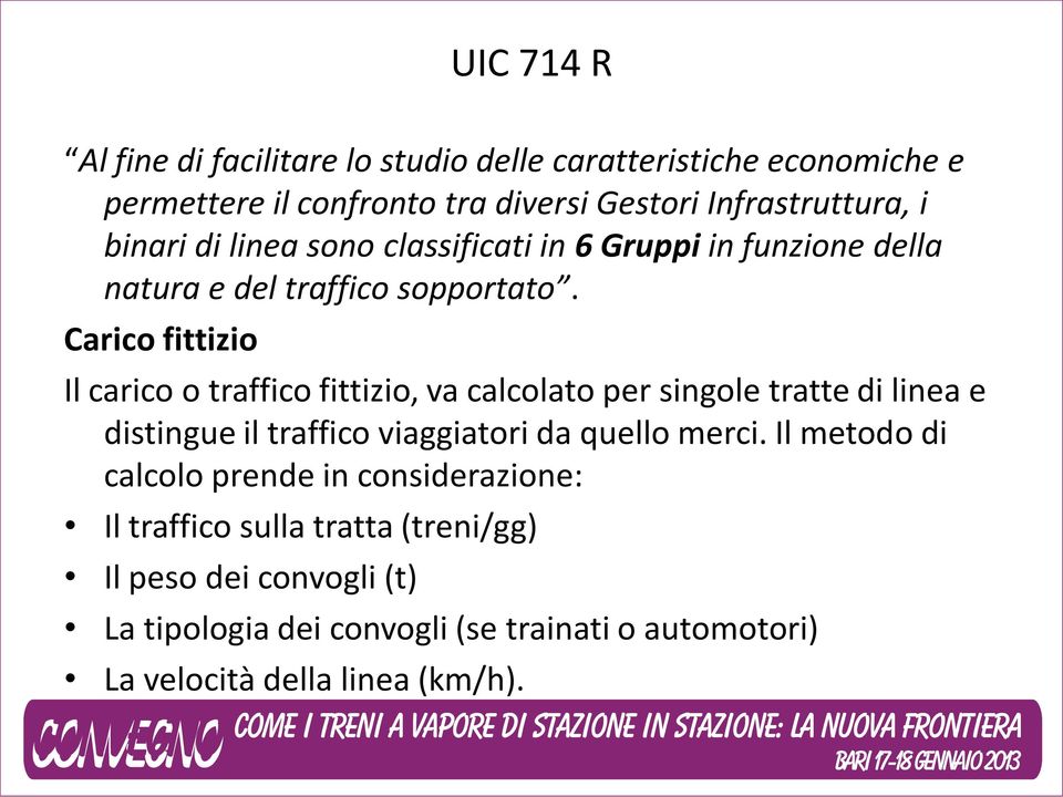 Carico fittizio Il carico o traffico fittizio, va calcolato per singole tratte di linea e distingue il traffico viaggiatori da quello merci.