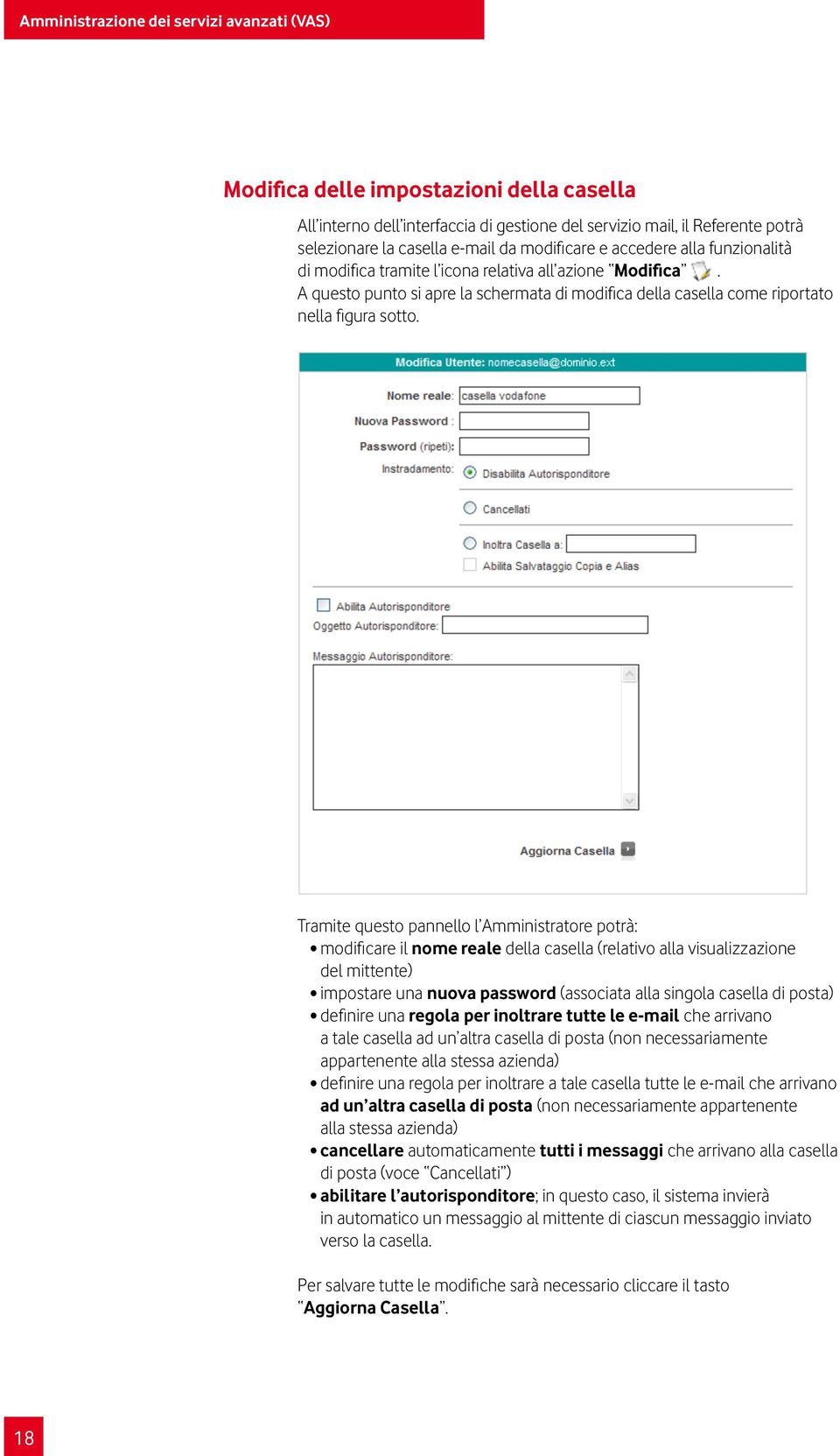 Tramite questo pannello l Amministratore potrà: modificare il nome reale della casella (relativo alla visualizzazione del mittente) impostare una nuova password (associata alla singola casella di