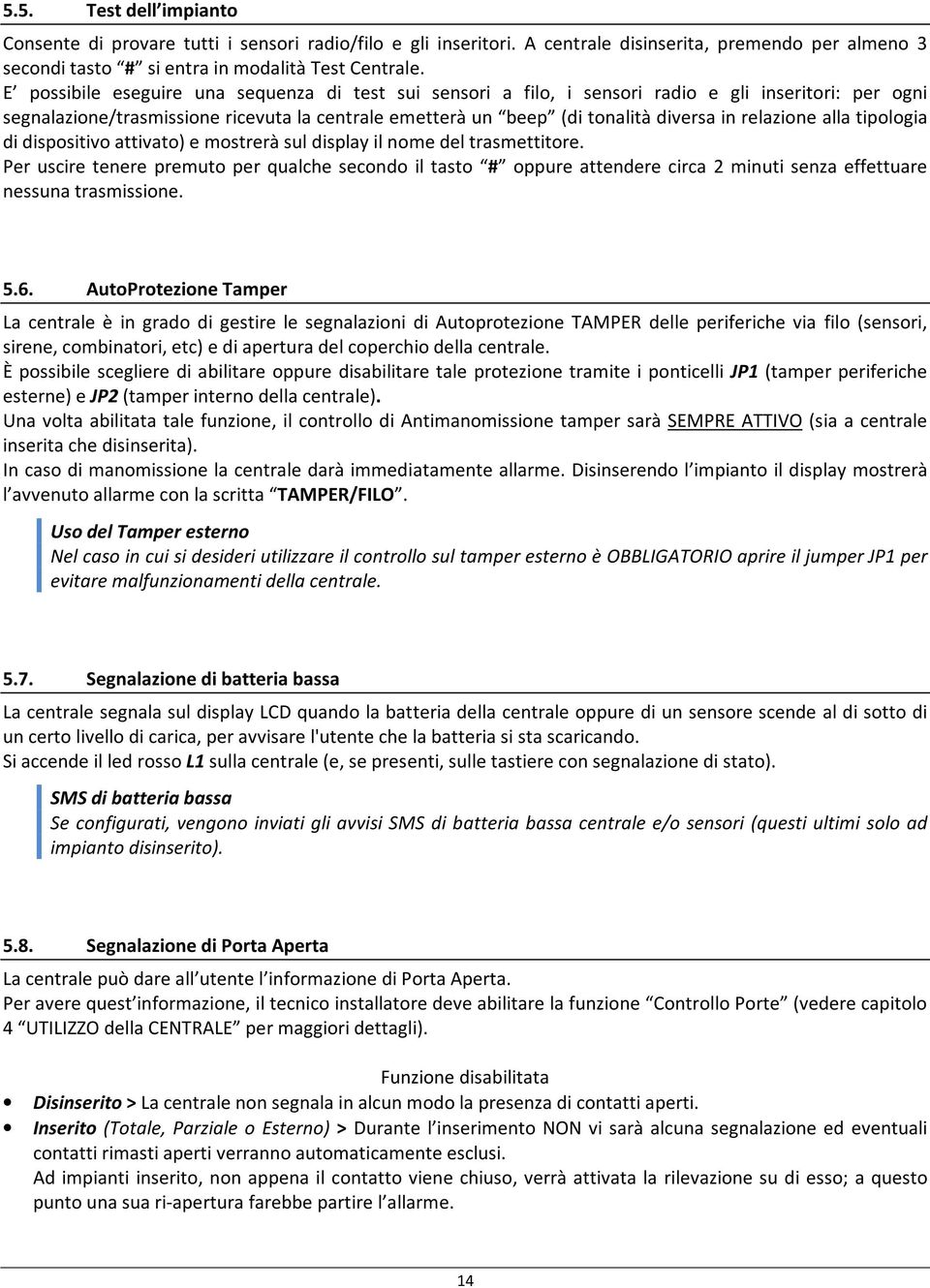 relazione alla tipologia di dispositivo attivato) e mostrerà sul display il nome del trasmettitore.