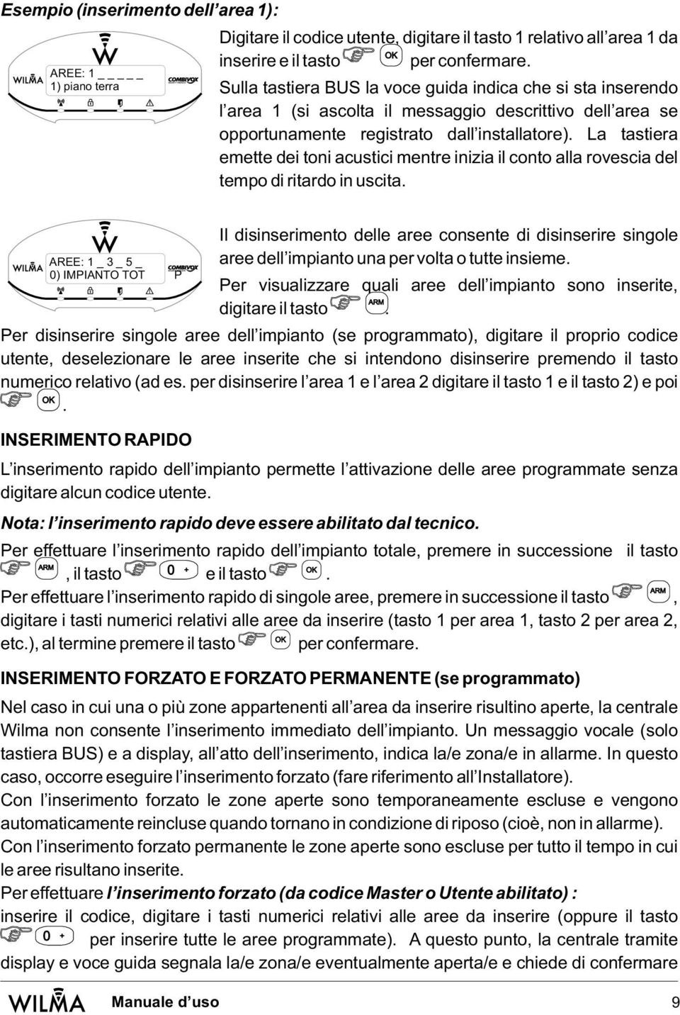 La tastiera emette dei toni acustici mentre inizia il conto alla rovescia del tempo di ritardo in uscita.