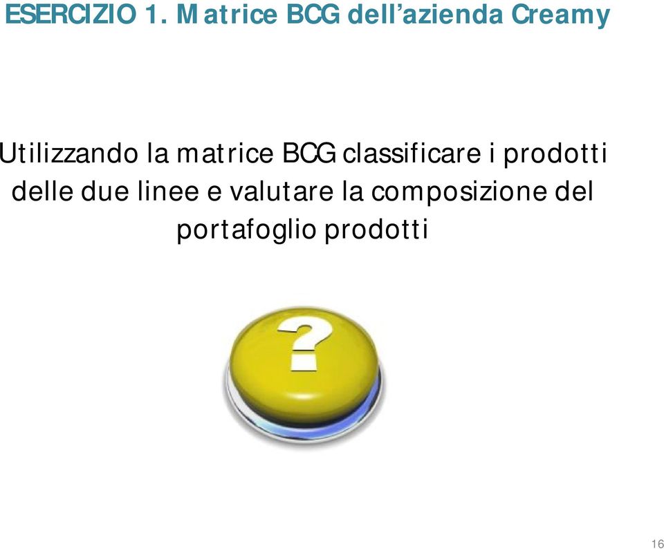 Utilizzando la matrice BCG classificare i