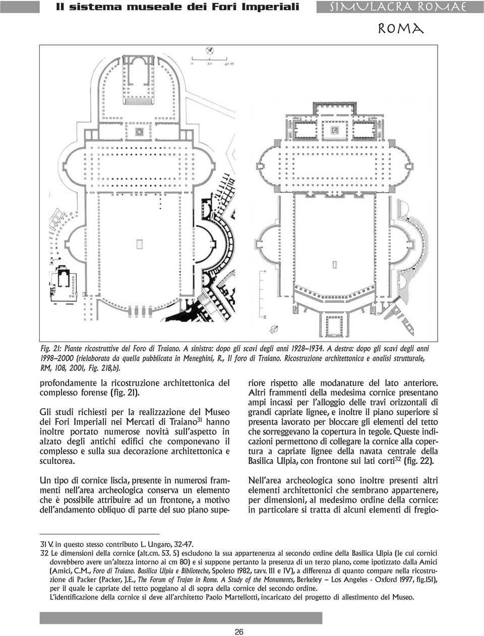 profondamente la ricostruzione architettonica del complesso forense (fig. 21).