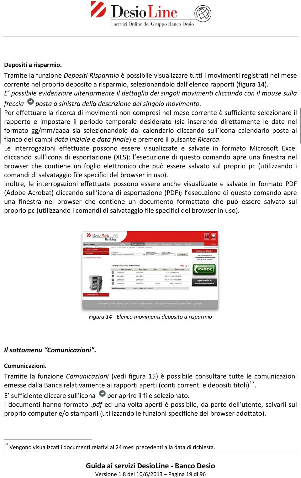 E possibile evidenziare ulteriormente il dettaglio dei singoli movimenti cliccando con il mouse sulla freccia posta a sinistra della descrizione del singolo movimento.