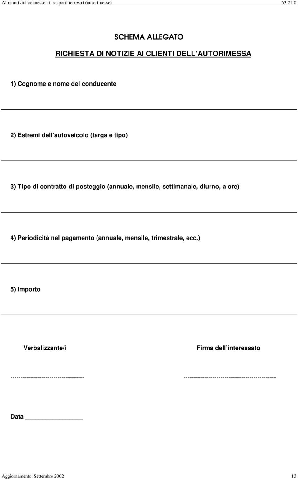 (targa e tpo) 3) Tpo d contratto d posteggo (annuale, mensle, settmanale, durno, a ore) 4) Perodctà nel pagamento (annuale,