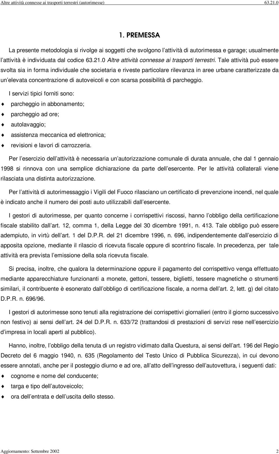 Tale attvtà può essere svolta sa n forma ndvduale che socetara e rveste partcolare rlevanza n aree urbane caratterzzate da un elevata concentrazone d autovecol e con scarsa possbltà d parcheggo.