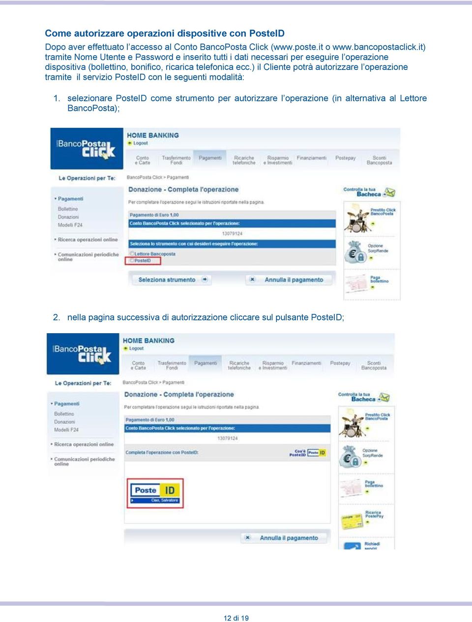 telefonica ecc.) il Cliente potrà autorizzare l operazione tramite il servizio PosteID con le seguenti modalità: 1.