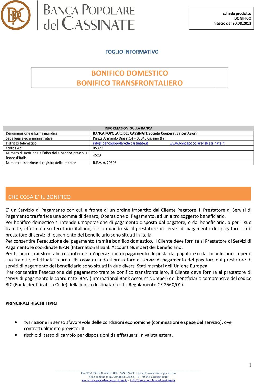 ed amministrativa Piazza Armando Diaz n.14 03043 Cassino (Fr) Indirizzo telematico info@bancapopolaredelcassinate.