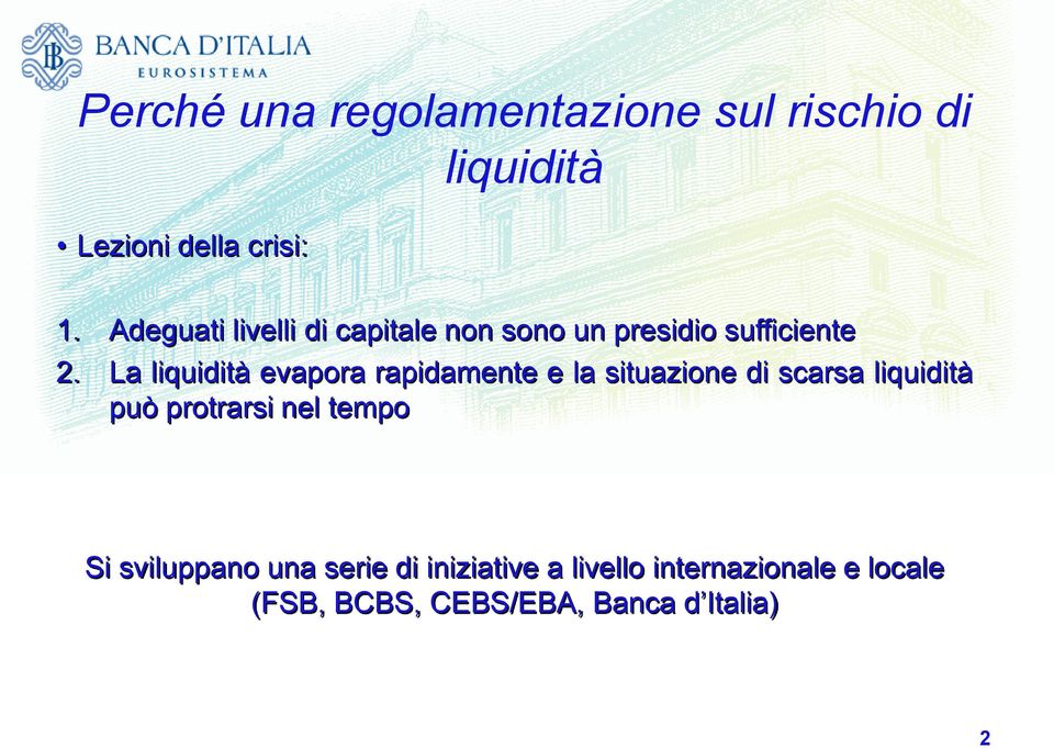 La liquidità evapora rapidamente e la situazione di scarsa liquidità può protrarsi nel