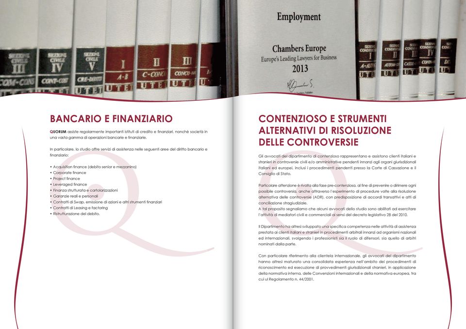 Leveraged finance Finanza strutturata e cartolarizzazioni Garanzie reali e personali Contratti di Swap, emissione di azioni e altri strumenti finanziari Contratti di Leasing e factoring