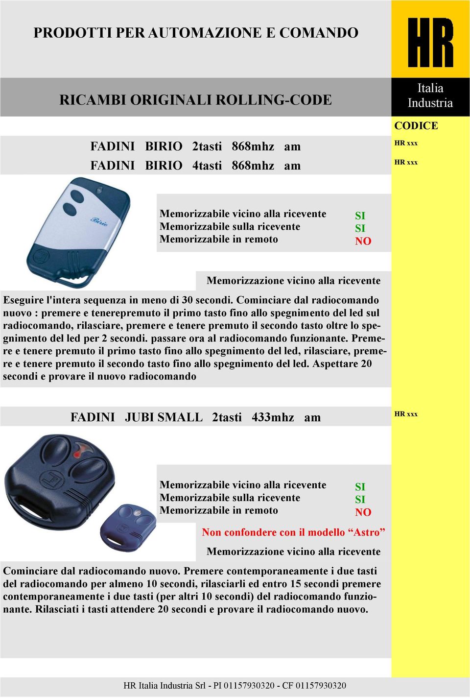 del led per 2 secondi. passare ora al radiocomando funzionante.