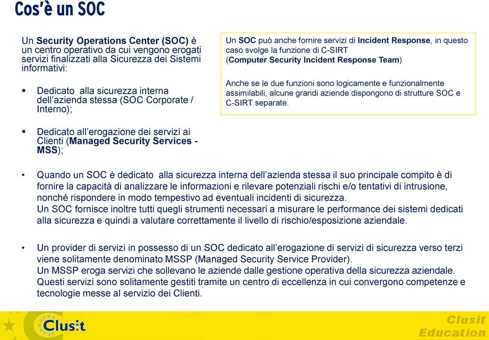 funzioni sono logicamente e funzionalmente assimilabili, alcune grandi aziende dispongono di strutture SOC e C-SIRT separate.