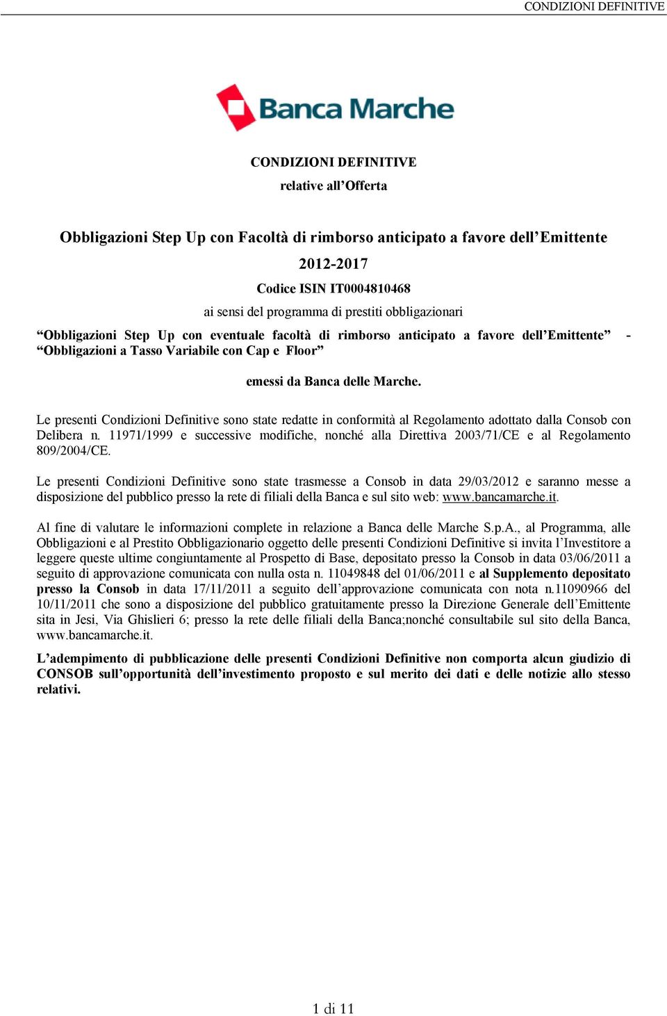 Le presenti Condizioni Definitive sono state redatte in conformità al Regolamento adottato dalla Consob con Delibera n.