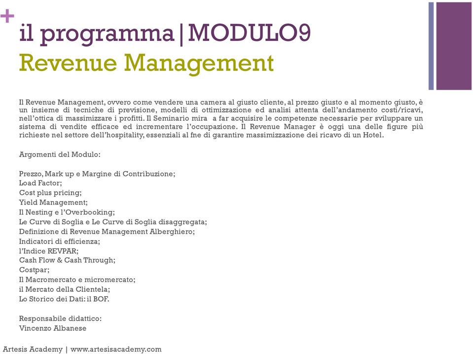 Il Seminario mira a far acquisire le competenze necessarie per sviluppare un sistema di vendite efficace ed incrementare l occupazione.