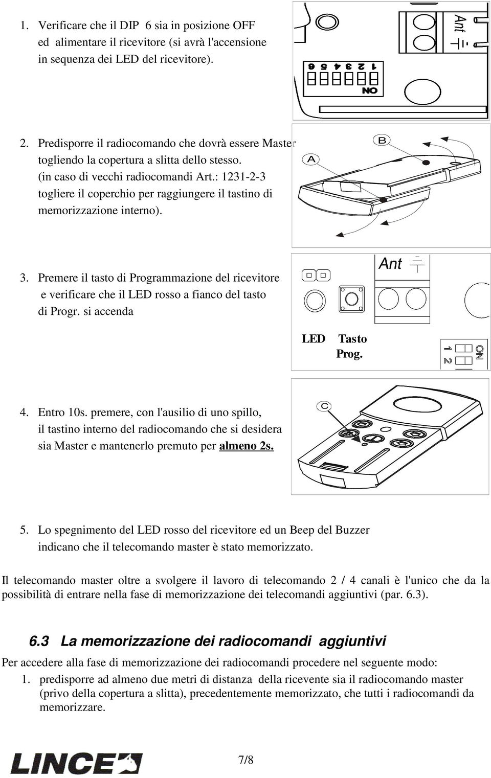 : 1231-2-3 togliere il coperchio per raggiungere il tastino di memorizzazione interno). A B 3.