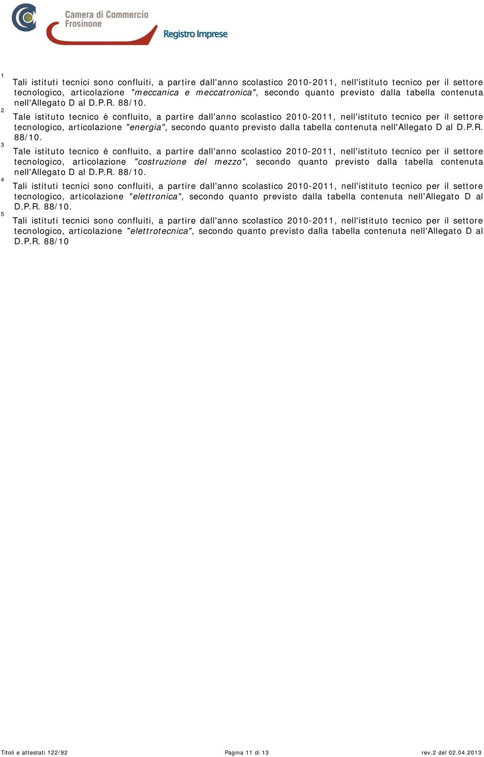 tecnologico, articolazione "costruzione del mezzo", secondo quanto previsto dalla tabella contenuta tecnologico, articolazione "elettronica", secondo 