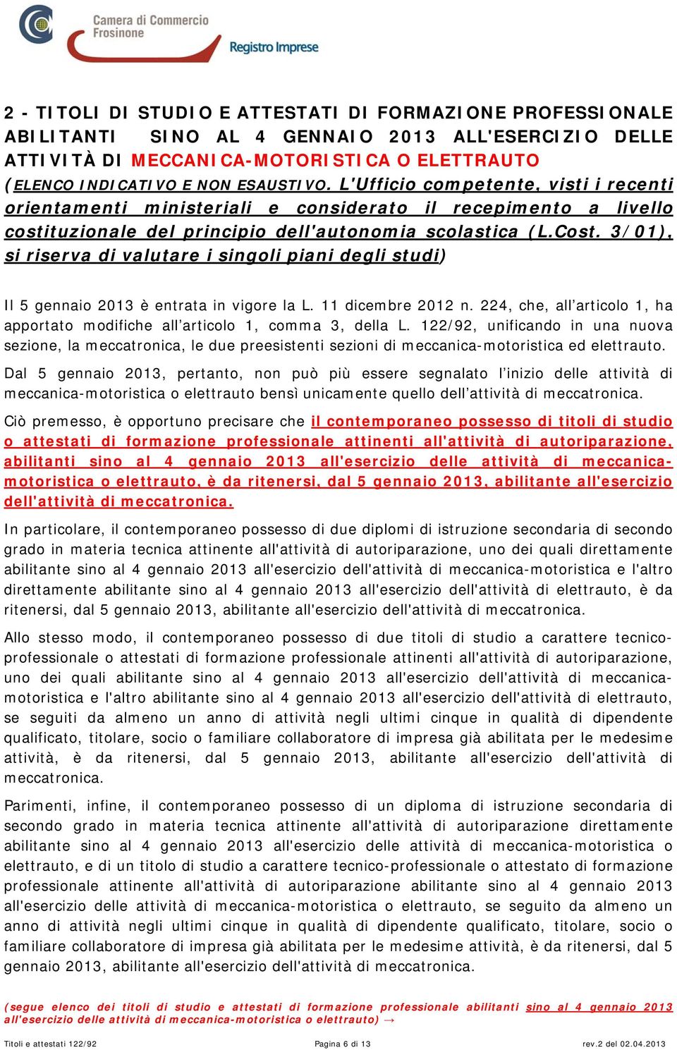 3/01), si riserva di valutare i singoli piani degli studi) Il 5 gennaio 2013 è entrata in vigore la L. 11 dicembre 2012 n.