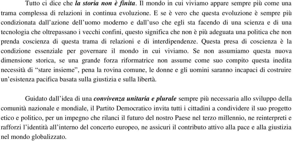 significa che non è più adeguata una politica che non prenda coscienza di questa trama di relazioni e di interdipendenze.