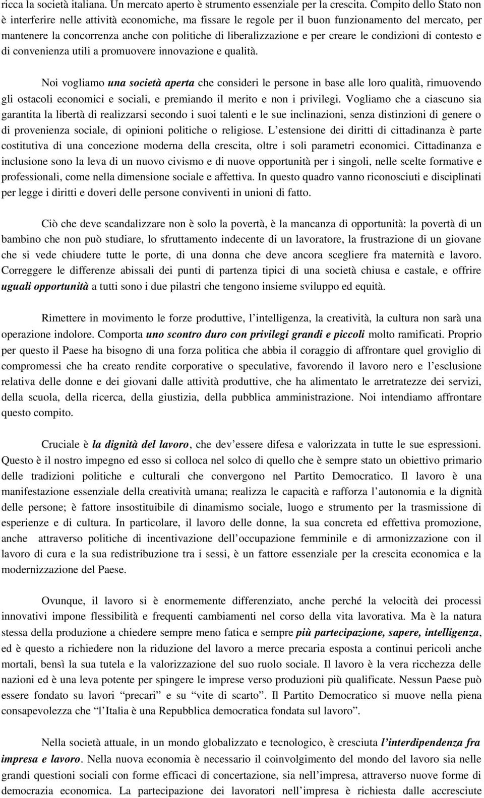 creare le condizioni di contesto e di convenienza utili a promuovere innovazione e qualità.