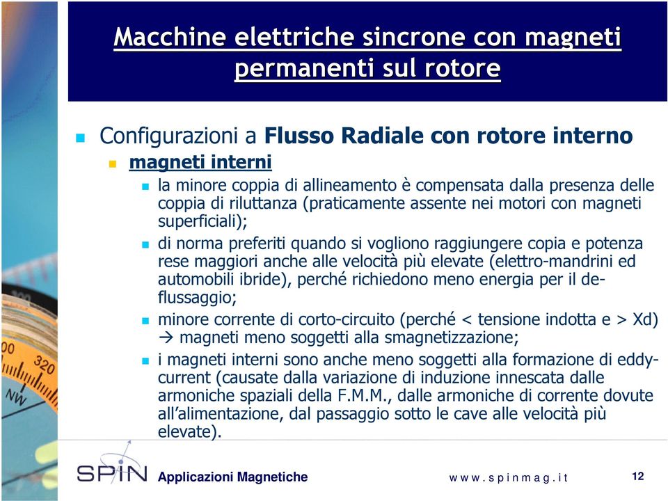 (elettro-mandrini ed automobili ibride), perché richiedono meno energia per il deflussaggio; minore corrente di corto-circuito (perché < tensione indotta e > Xd) magneti meno soggetti alla