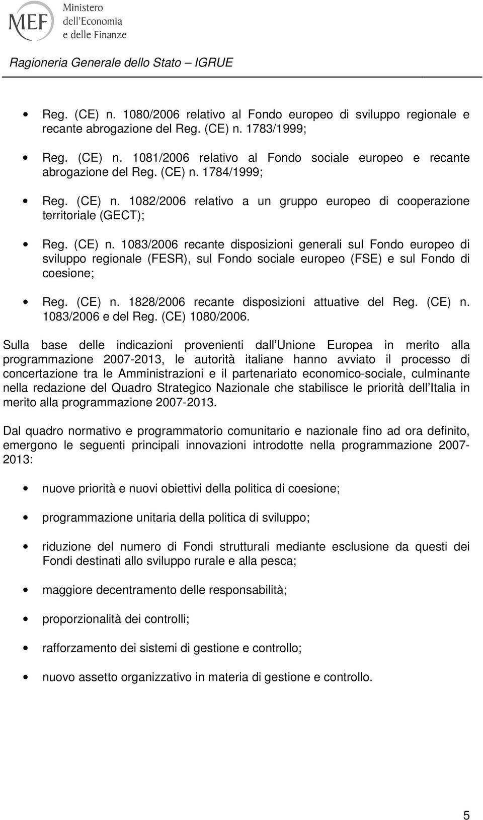 (CE) n. 1828/2006 recante disposizioni attuative del Reg. (CE) n. 1083/2006 e del Reg. (CE) 1080/2006.