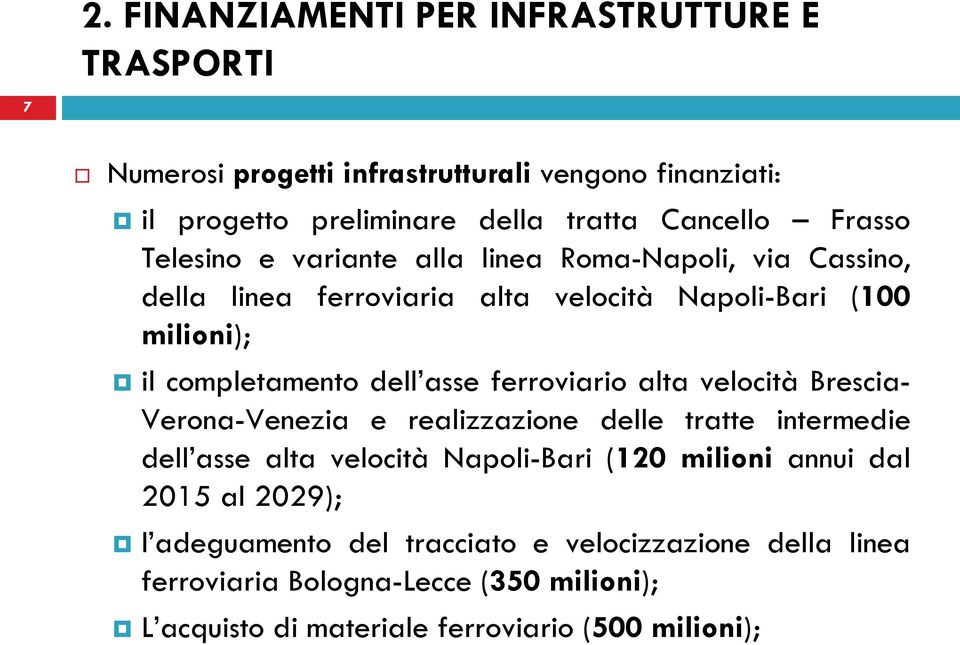 asse ferroviario alta velocità Brescia- Verona-Venezia e realizzazione delle tratte intermedie dell asse alta velocità Napoli-Bari (120 milioni annui dal