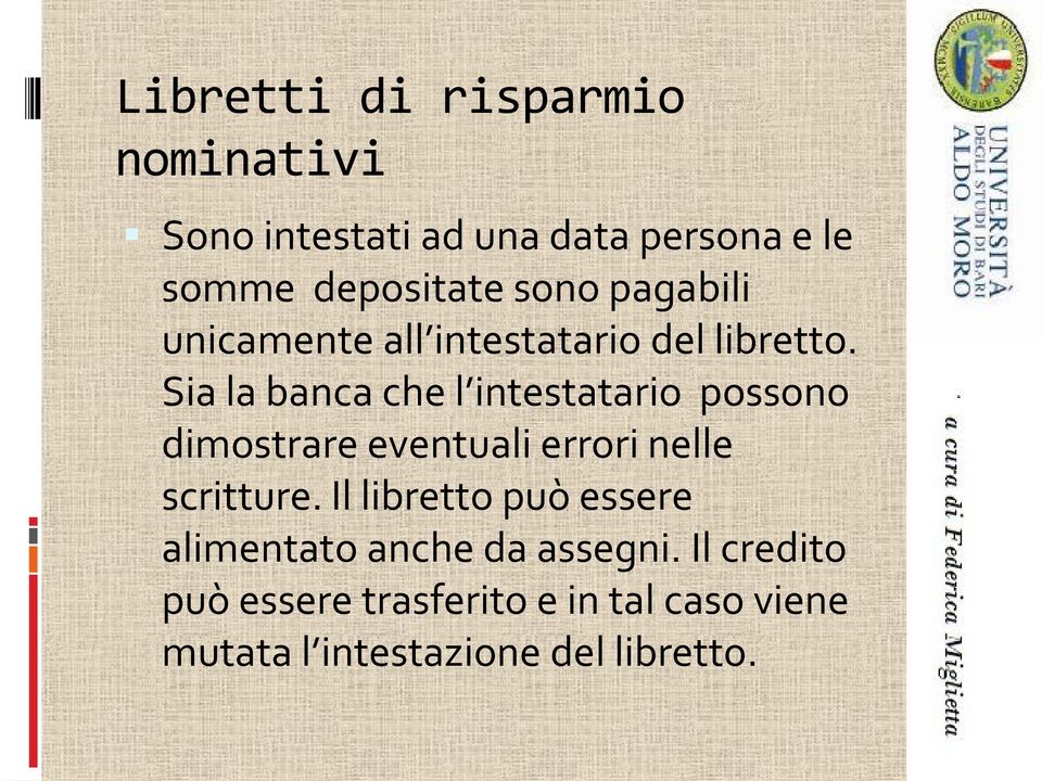 Sia la banca che l intestatario possono dimostrare eventuali errori nelle scritture.